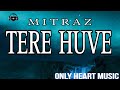 MITRAZ Tere Huve Full Song Lyrics Audio Official Song Mitraz Mitrazmusic
