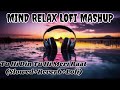 Tu Hi Din Tu Hi Meri Raat Slowed Reverb Lofi Chill Mind Fresh