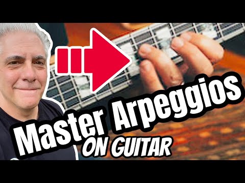How To MASTER Arpeggios On Guitar