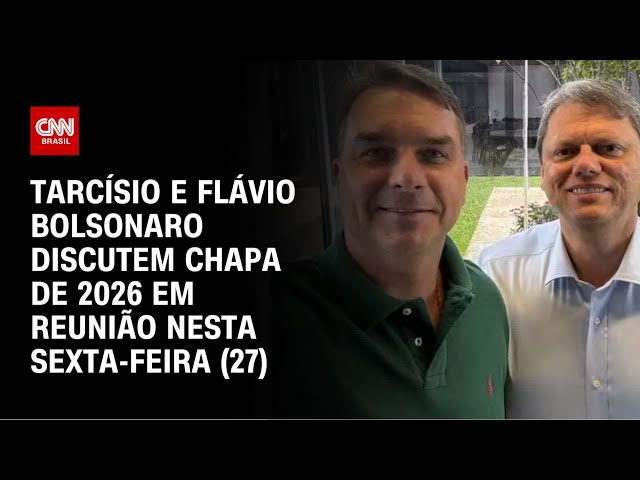Eleições 2026: Tarcísio e Flávio Bolsonaro discutem chapa em reunião nesta sexta (27) | CNN 360°