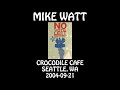 Mike Watt - 2004-09-21 - Seattle, WA @ Crocodile Cafe [Audio]