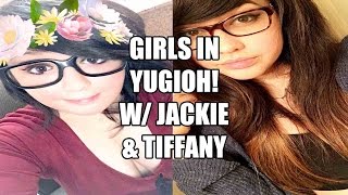 Being a girl in Yu-Gi-Oh! Discussion w/ Jackie &amp; Tiffany!