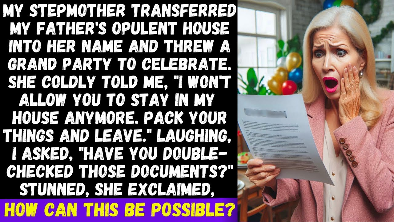 My stepmother tried to kick me out but before leaving I said, Have you double-checked the documents?