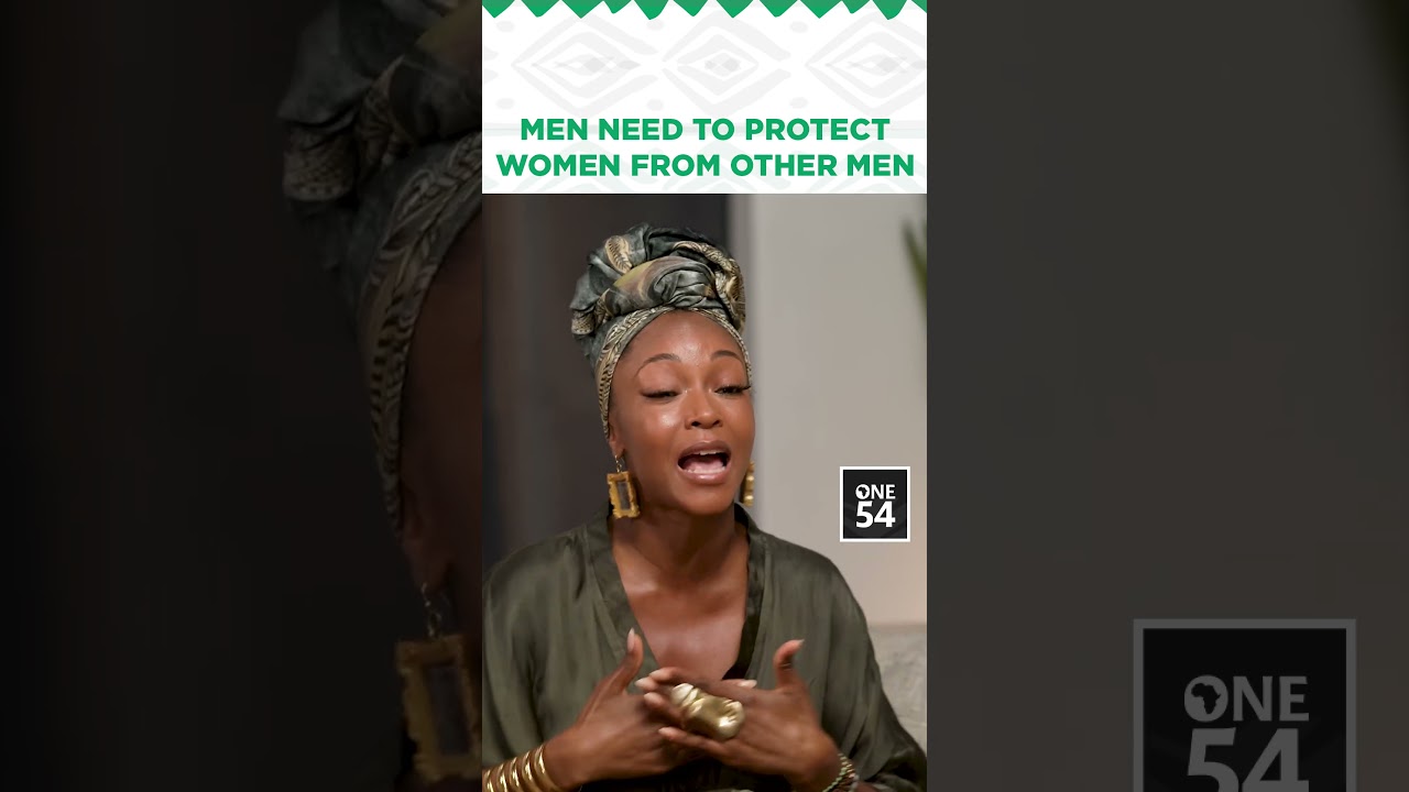 Men Need To Protect Women From Other Men | One54 Africa Podcast