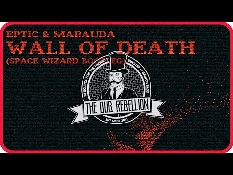 Eptic & Marauda - Wall of Death (Space Wizard Bootleg)