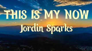 This is My Now Lyrics | Jordin Sparks