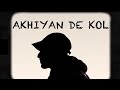Akhiyan De Kol Jaigo Gill