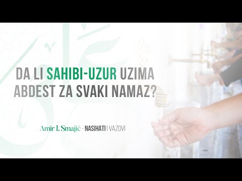 Da li sahibi-uzur uzima abdest za svaki namaz? - Amir I. Smajić