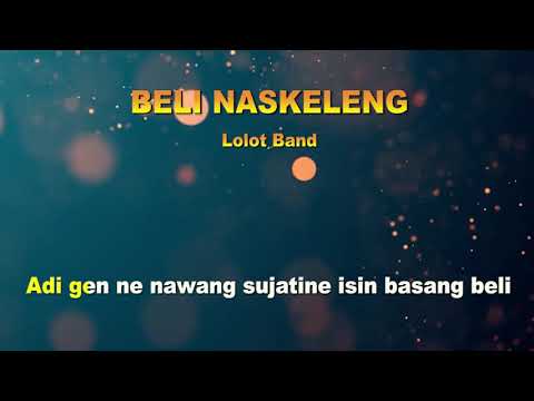 BELI NASKELENG LOLOT BAND LIRIK