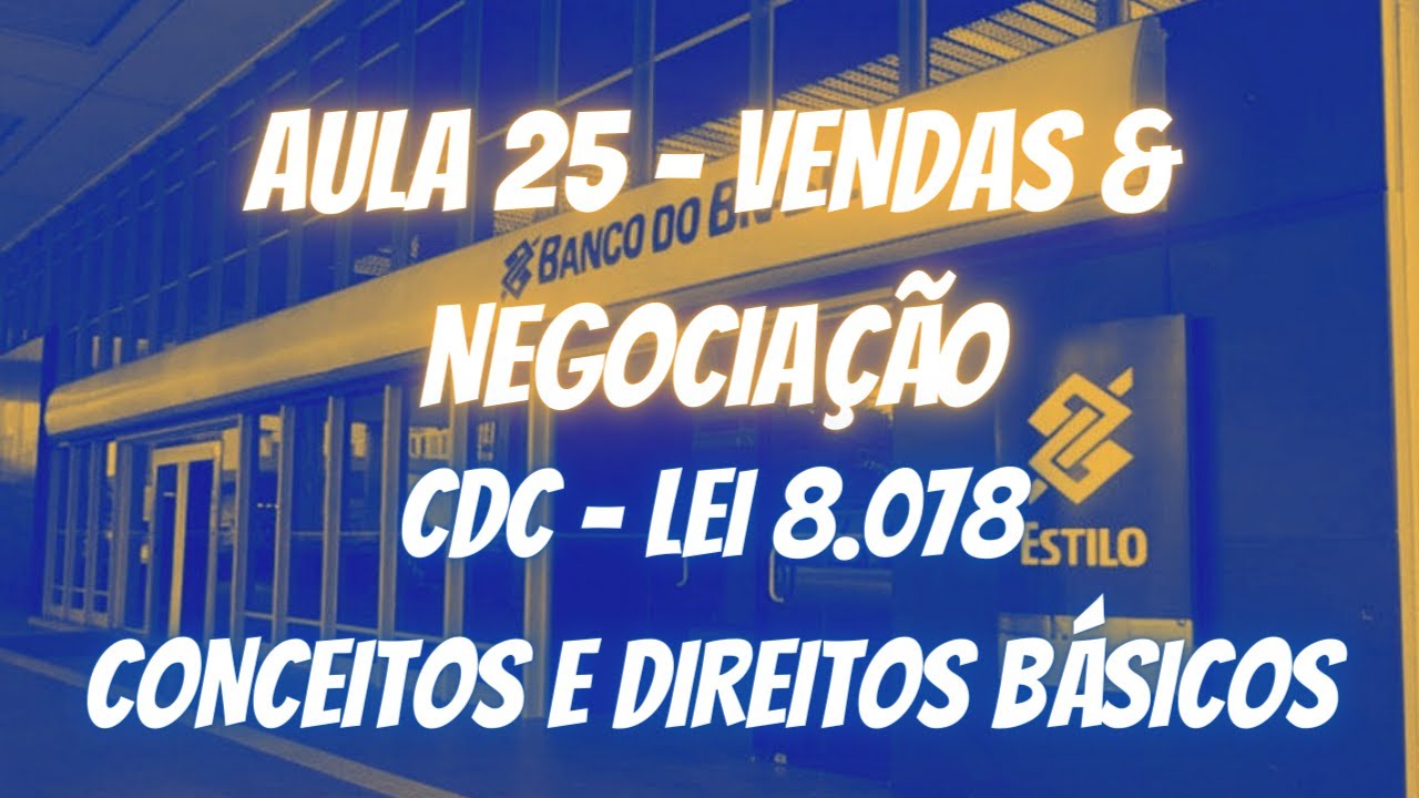 Aula 25 Lei 8.078 Código de Defesa do Consumidor: Conceitos e Direitos Básicos-Banco do Brasil 2021