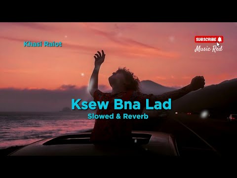 KSEW BNA LAD - Slowed & Reverb | Khasi_Raiot_ Papapedro (Bass Boosted)