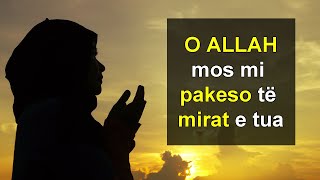 O ALLAH mos mi pakeso te mirat e tua