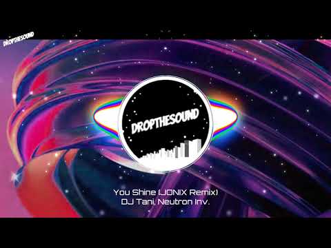 DJ Tani, Neutron Inv. - You Shine (JONIX Remix)