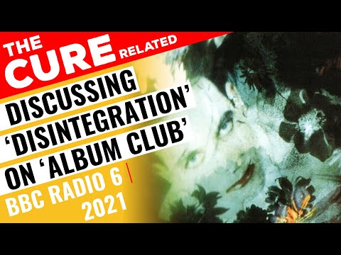 Celebrating 'Disintegration' by The Cure | 2021 'Album Club' BBC Radio 6 Music 🇬🇧
