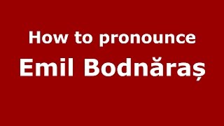 How to pronounce Emil Bodnăraș