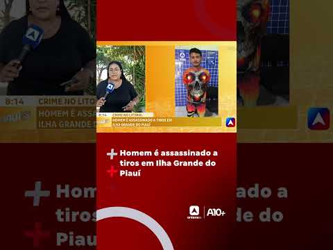 Homem é assassinado a tiros em Ilha Grande do Piauí