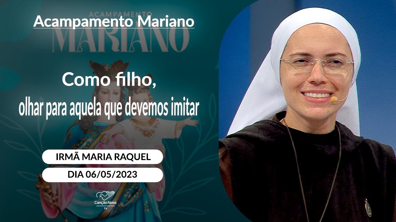 Como filho, olhar para aquela que devemos imitar Irmã - Maria Raquel (06/05/2023)