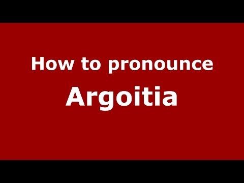 How to pronounce Argoitia (Spain/Spanish) - PronounceNames.com