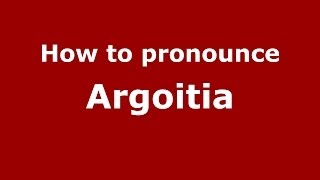 How to pronounce Argoitia
