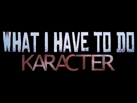 KARACTER - What I Have To Do ft. Fleurie