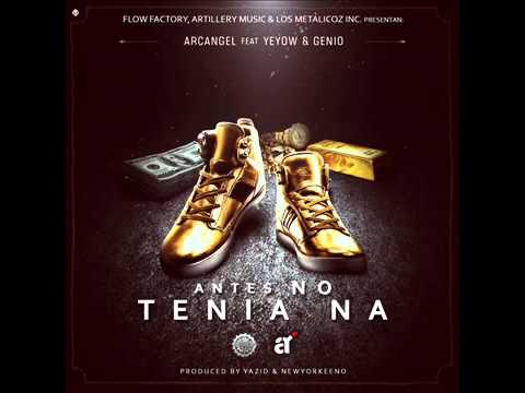 Antes No Tenía Na - Arcángel Ft. Yeyow Y Genio "El Mutante"