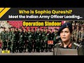 India Attacks Pakistan Who Is Sophia Qureshi Meet Indian Army Officer Leading In Operation Sindoor
