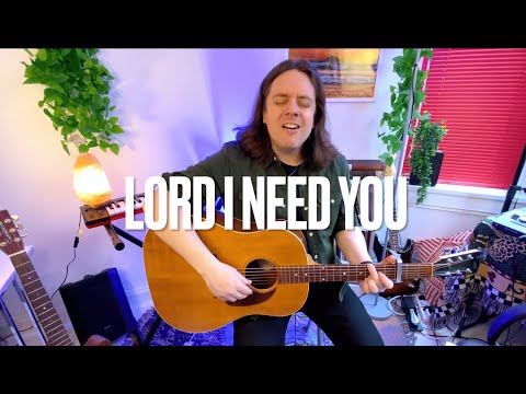 Lord I Need You