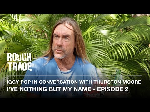 I'VE NOTHING BUT MY NAME - Iggy Pop in Conversation With Thurston Moore (Episode 2)