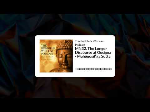MN32. The Longer Discourse at Gosigna - Mahāgosiṅga Sutta | The Buddha’s Wisdom Podcast