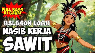 Download lagu BALASAN LAGU NASIB KERJA SAWIT | DJ FULL BASS JOGET GAWAI DAYAK mp3 Download lagu BALASAN LAGU NASIB KERJA SAWIT | DJ FULL BASS JOGET GAWAI DAYAK mp3