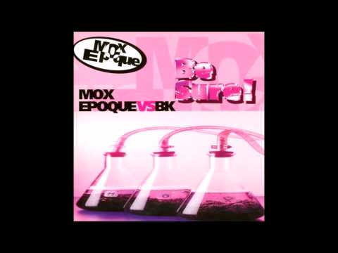 Mox Epoque Vs BK - Be sure (1999)