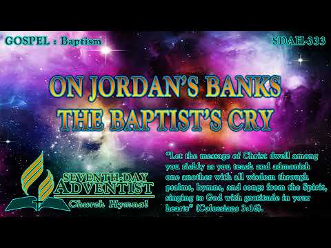 On Jordan's Banks the Baptist's Cry - Hymn No. 333 | SDA Hymnal | Instrumental | Lyrics