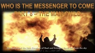 The Anointed End Time Messenger To Come (PT8) - The Man-Child