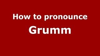 How to pronounce Grumm