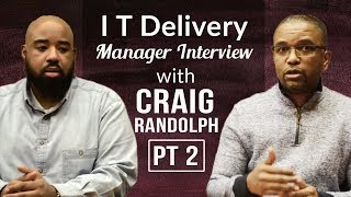 I T   Delivery Manager Interview with Craig Randolph pt 2
