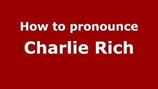 How to pronounce Charlie Rich