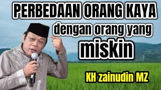 Download lagu KH zainudin MZ, perbedaan antara orang miskin dengan orang kaya  mp3