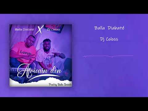 BALLA DIABATE FEAT DJ COLOSS - AFRICAIN DEN