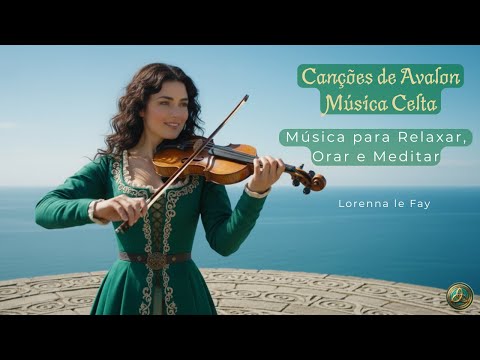 Canções de Avalon - Música Celta para Relaxar, Orar e Meditar