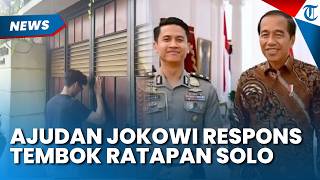 VIRAL, REAKSI AJUDAN JOKOWI soal Penamaan Tembok Ratapan Solo di Maps, Sebut Tak Ada Pembatasan