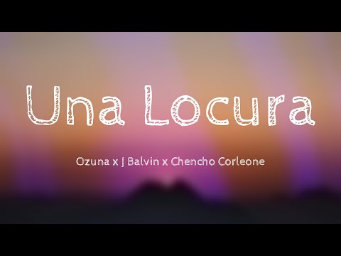 Una Locura - Ozuna x J Balvin x Chencho Corleone (Lyrics) 💶