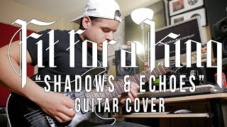 Fit For A King - &quot;Shadows And Echoes&quot; (Guitar Cover) w/Tabs