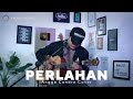 PERLAHAN - GUYONWATON || ANGGA CANDRA COVER || PERLAHAN ENGKAUPUN MENJAUH DARI DIRIKU