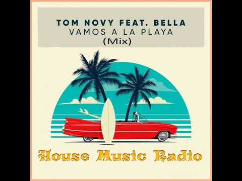Tom Novy Feat  Bella - Vamos A La Playa  (CDS-Remix) ⭐ House Music Radio