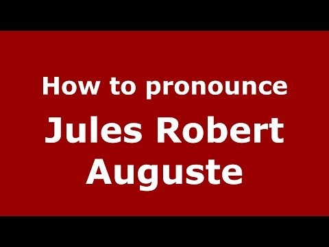 How to pronounce Jules Robert Auguste (French/France) - PronounceNames.com