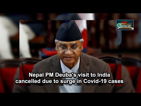 Nepal PM Deuba's visit to India cancelled due to surge in Covid 19 cases