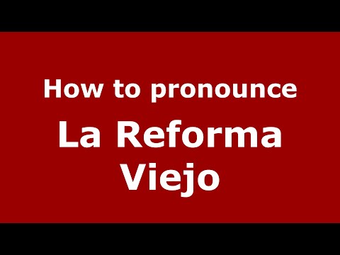 How to pronounce La Reforma Viejo (Mexico/Mexican Spanish) - PronounceNames.com