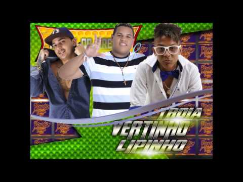 MC TROIA , VERTINHO E LIPINHO DANTAS - EU E ELA - (FONTE DO BREGA OFICIAL)