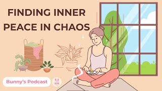 English Podcast | Finding Inner Peace in Chaos | Bunny’s Podcast