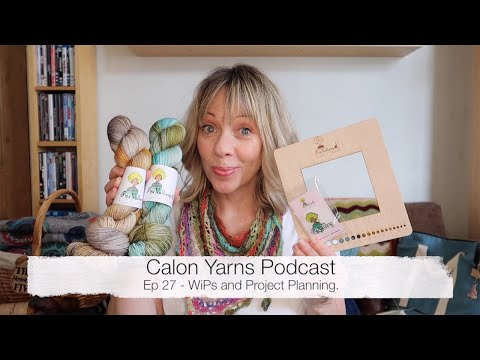 Ep 27   Calon Yarns Podcast   Wips and Project Planning